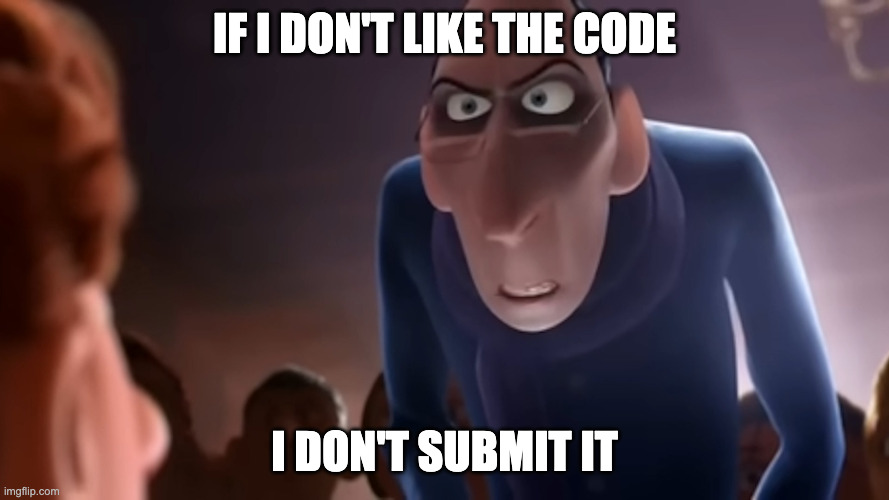 If I don't like it, I don't submit it